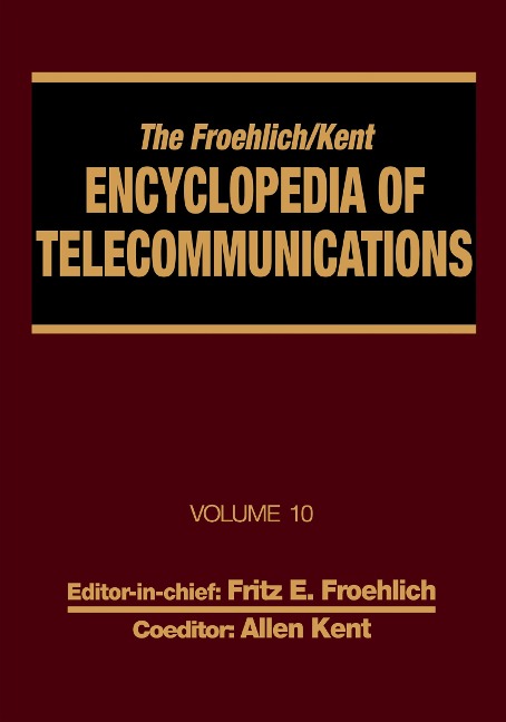 The Froehlich/Kent Encyclopedia of Telecommunications - Fritz E. Froehlich, Allen Kent