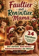 Cover-Bild zum Titel 'Faultier statt Ren(n)tier, Mama - Der ehrliche Anti-Stress-Adventskalender für Mütter' von 'Annelie Kronwald'