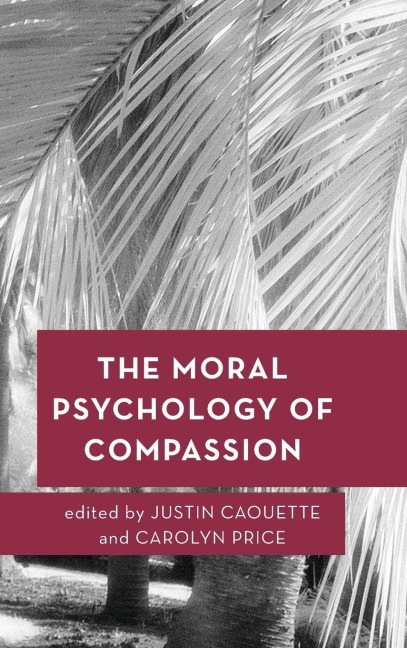 Moral Psychology of Compassion - 