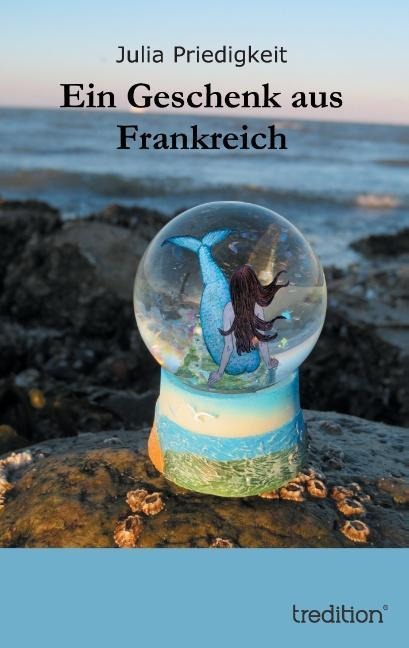 Ein Geschenk aus Frankreich - Julia Priedigkeit