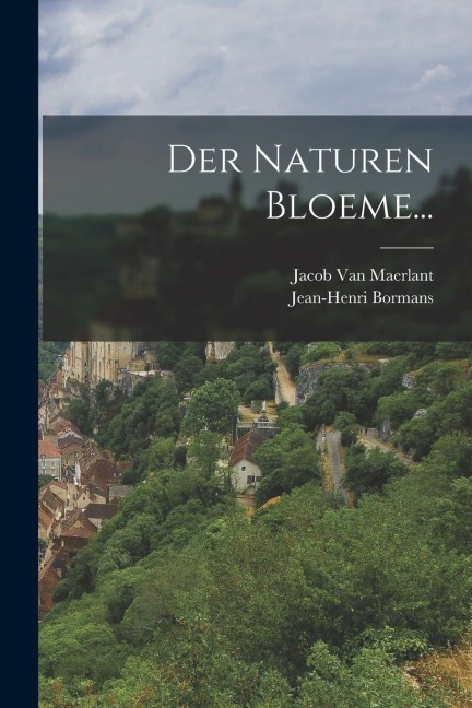 Der Naturen Bloeme... - Jacob Van Maerlant, Jean-Henri Bormans