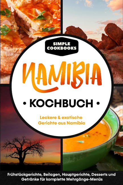 Namibia Kochbuch: Leckere & exotische Gerichte aus Namibia - Simple Cookbooks