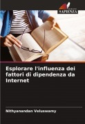 Cover-Bild zum Titel 'Esplorare l'influenza dei fattori di dipendenza da Internet' von 'Nithyanandan Veluswamy'
