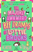 Cover-Bild zum Titel 'The Majorly Awkward BFF Dramas of Lottie Brooks' von 'Katie Kirby'