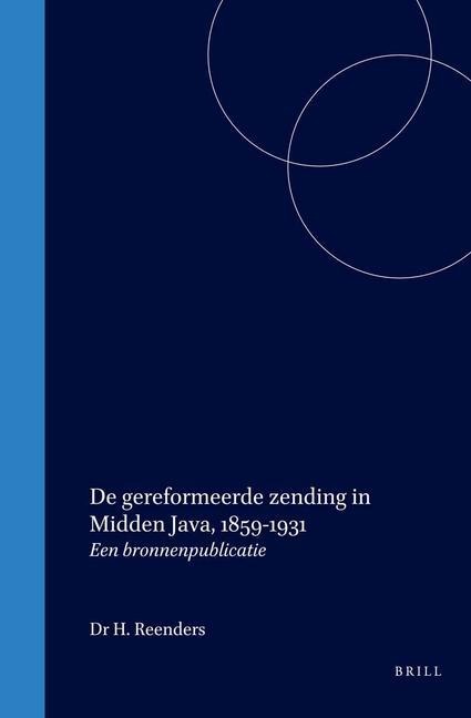 de Gereformeerde Zending in Midden Java, 1859-1931: Een Bronnenpublicatie - H. Reenders
