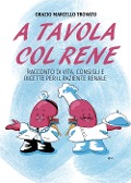 Cover-Bild zum Titel 'A tavola col rene. Racconto di vita, consigli e ricette per il paziente renale' von 'Orazio Marcello Trovato'