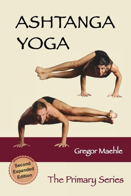 Ashtanga Yoga The Primary Series, 2nd Expanded Edition - Gregor Maehle