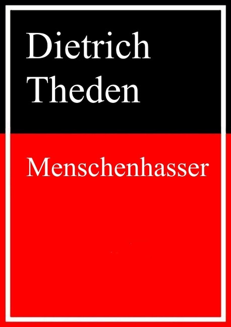 Menschenhasser - Dietrich Theden