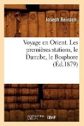 Voyage En Orient. Les Premières Stations, Le Danube, Le Bosphore (Éd.1879) - Joseph Reinach