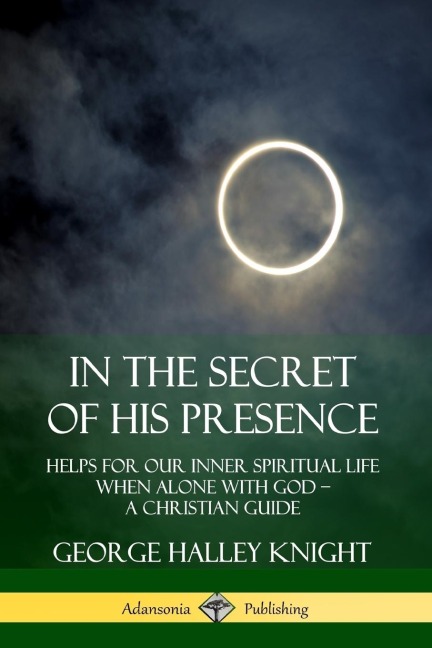 In the Secret of His Presence - George Halley Knight