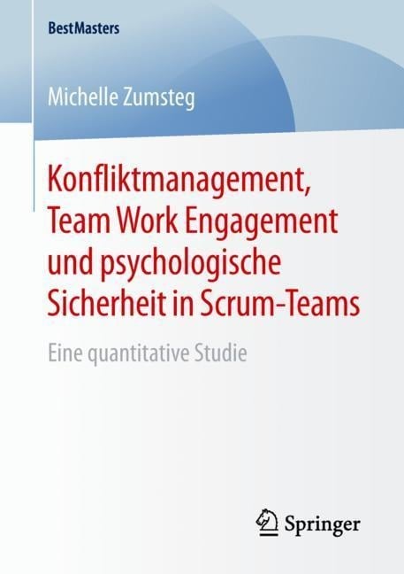 Konfliktmanagement, Team Work Engagement und psychologische Sicherheit in Scrum-Teams - Michelle Zumsteg