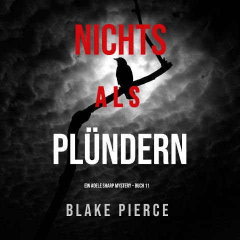 Nichts Als Plündern (Ein Adele Sharp Mystery ¿ Buch 11) - Blake Pierce