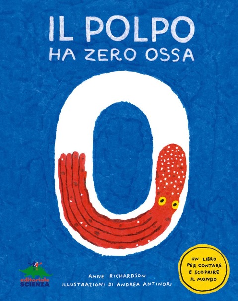 Il polpo ha zero ossa. Un libro per contare e scoprire il mondo - Anne Richardson