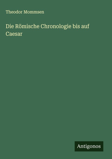 Die Römische Chronologie bis auf Caesar - Theodor Mommsen