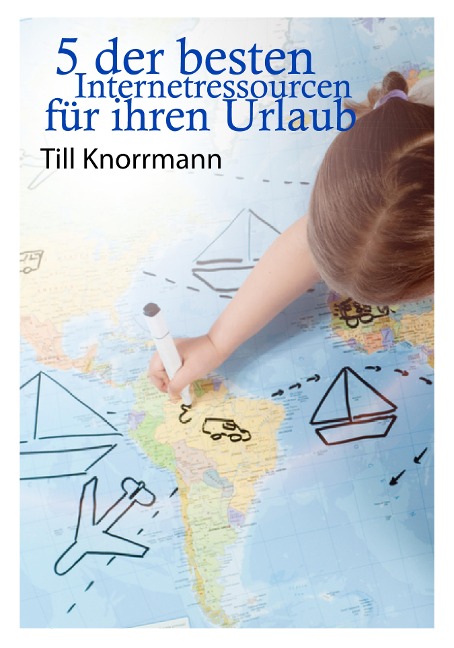 5 der besten Internetressourcen für ihren Urlaub - Till Knorrmann