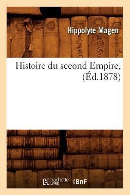 Histoire Du Second Empire, (Éd.1878) - Sans Auteur