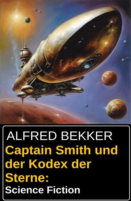 Captain Smith und der Kodex der Sterne: Science Fiction - Alfred Bekker