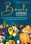 Cover-Bild zum Titel 'Bowls Express Kochbuch für Anfänger, Studenten, Berufstätige & Faule: Die leckersten Bowl Rezepte für eine gesunde und zeitsparende Ernährung im Alltag - inkl. Morning Bowls, Salad Bowls, Dips uvm.' von 'Eske Nannenga'