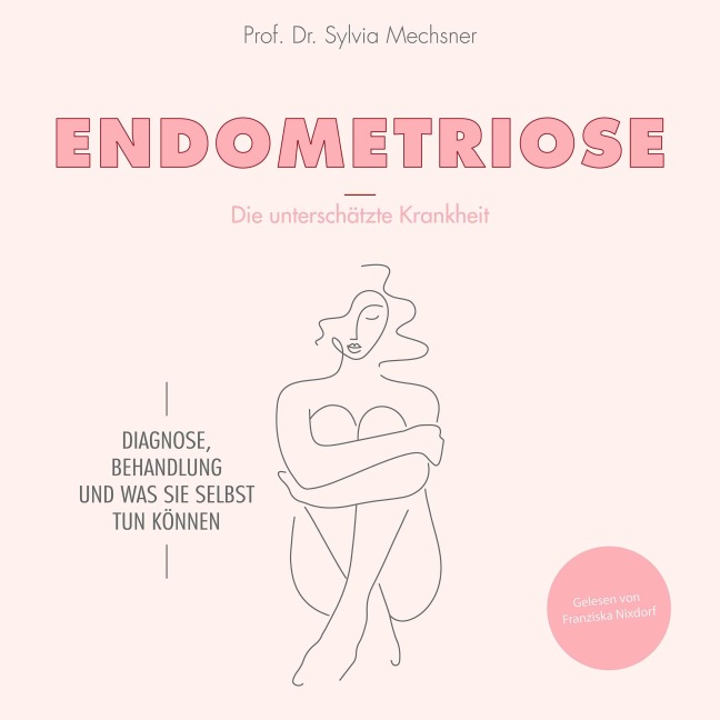 Endometriose - Die unterschätzte Krankheit - Sylvia Mechsner