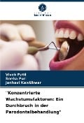 "Konzentrierte Wachstumsfaktoren: Ein Durchbruch in der Parodontalbehandlung" - Vivek Patil, Sneha Puri, Janhavi Kawtikwar