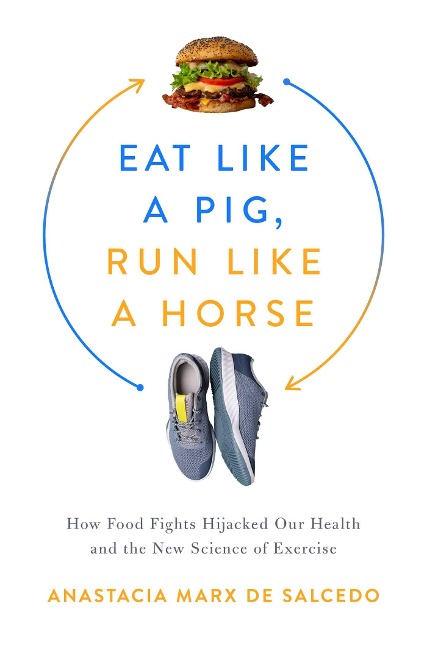Eat Like a Pig, Run Like a Horse - Anastacia Marx De Salcedo