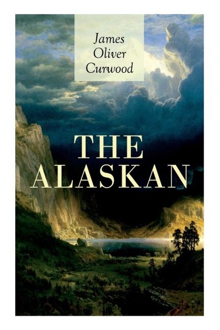 The Alaskan - James Oliver Curwood