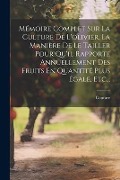 Mémoire Complet Sur La Culture De L'olivier, La Manière De Le Tailler Pour Qu'il Rapporte Annuellement Des Fruits En Quantité Plus Égale, Etc... - Couture (Abbé ).
