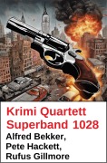 Cover-Bild zum Titel 'Krimi Quartett Superband 1028' von 'Alfred Bekker, Rufus Gillmore, Pete Hackett'