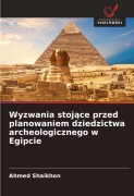 Cover-Bild zum Titel 'Wyzwania stoj¿ce przed planowaniem dziedzictwa archeologicznego w Egipcie' von 'Ahmed Shaikhon'