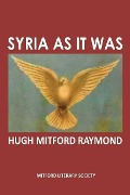 Syria As It Was: The Middle East As It Was - Hugh Mitford Raymond