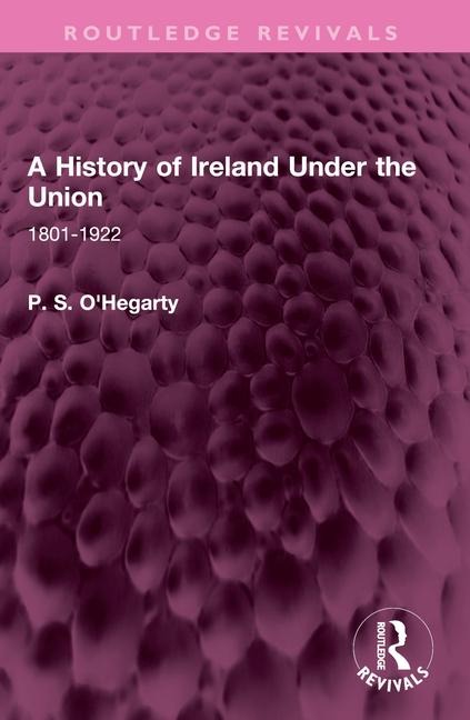 A History of Ireland Under the Union - P S O'Hegarty