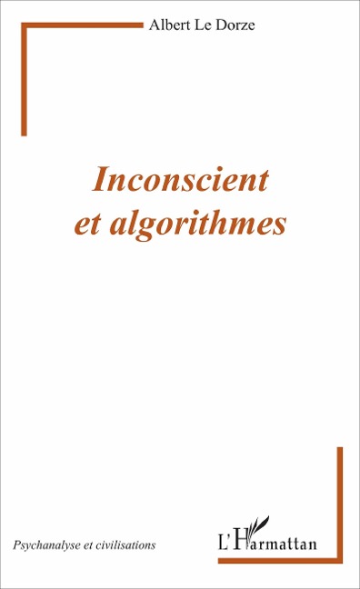 Inconscient et algorithmes - Albert Le Dorze