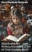 Cover-Bild zum Titel 'Mädchenbücher - Eine Weihnachtsedition (Über 60 Titel in einem Buch)' von 'Josephine Siebe, Ottilie Wildermuth, Luise Glass, Agnes Sapper, Selma Lagerlöf'