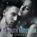 The Truth about Him - M. O'Keefe