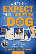 Cover-Bild zum Titel 'What to Expect When Adopting a Dog: A Guide to Successful Dog Adoption for Every Family' von 'Diane Rose-Solomon'