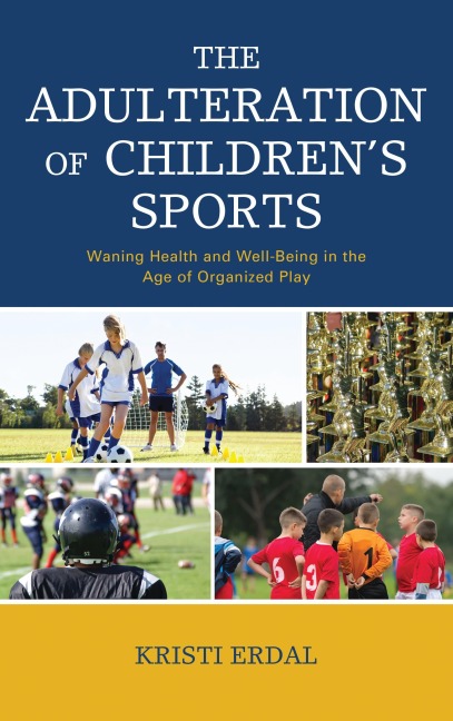 The Adulteration of Children's Sports - Kristi Erdal