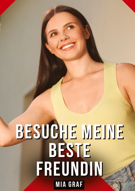 Besuche meine beste Freundin - Mia Graf