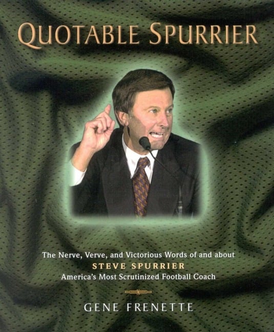 Quotable Spurrier - Gene Frenette