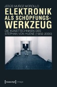 Cover-Bild zum Titel 'Elektronik als Schöpfungswerkzeug' von 'Jesús Muñoz Morcillo'