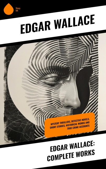 Edgar Wallace: Complete Works - Edgar Wallace