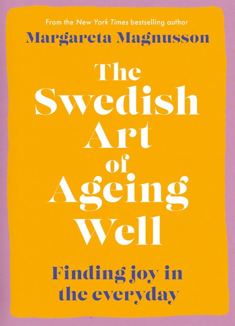 The Swedish Art of Ageing Well - Margareta Magnusson
