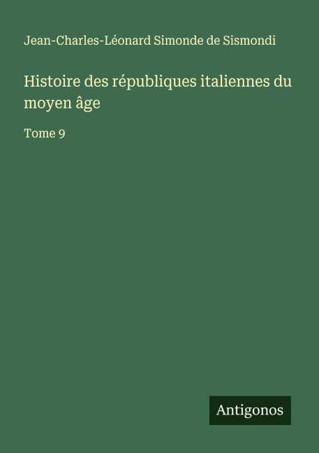 Histoire des républiques italiennes du moyen âge - Jean-Charles-Léonard Simonde de Sismondi