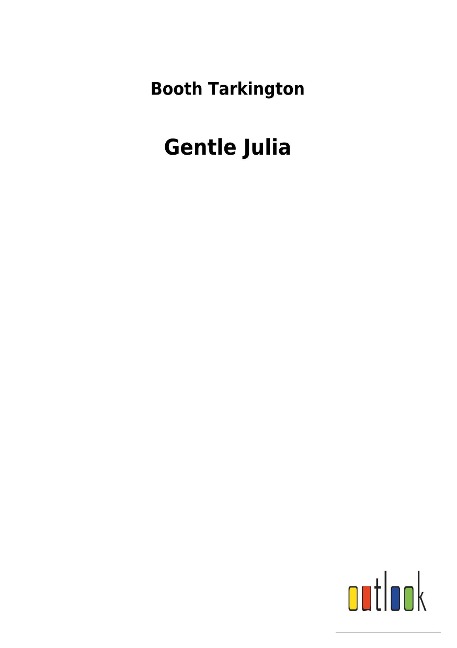 Gentle Julia - Booth Tarkington