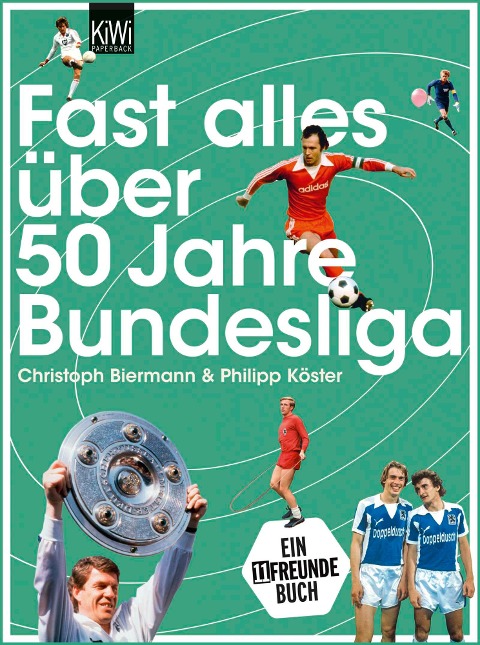 Fast alles über 50 Jahre Bundesliga - Christoph Biermann, Philipp Köster