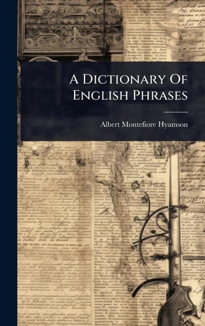 A Dictionary Of English Phrases - Albert Montefiore Hyamson