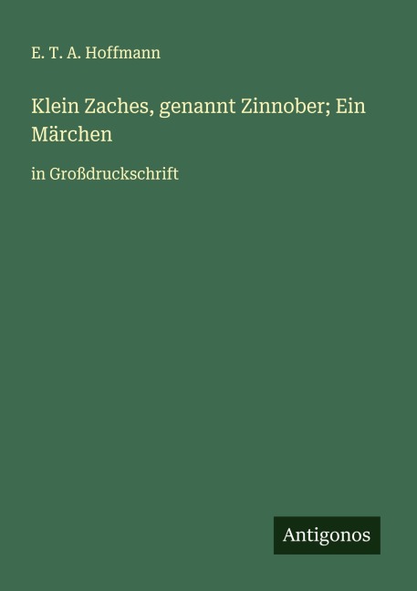 Klein Zaches, genannt Zinnober; Ein Märchen - E. T. A. Hoffmann