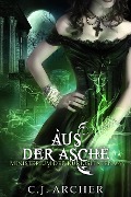 Cover-Bild zum Titel 'Aus der Asche (Ministerium der Kuriositäten, #6)' von 'C. J. Archer'
