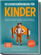 Ressourcenübungen für Kinder: Ressourcen spielerisch aktivieren zur Entwicklung von Resilienz, emotionaler Intelligenz, Motorik & Kreativität - im Kindergarten- & Grundschulalter - Lorena Schönfeld