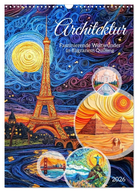 Architektur - Faszinierende Weltwunder in filigranem Quilling (Wandkalender 2026 DIN A3 hoch), CALVENDO Monatskalender - Anja Frost