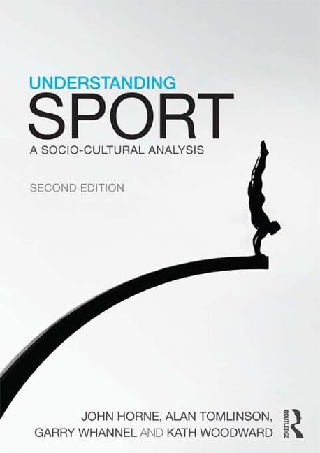Understanding Sport - John Horne, Alan Tomlinson, Garry Whannel, Kath Woodward